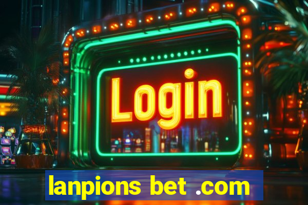 lanpions bet .com